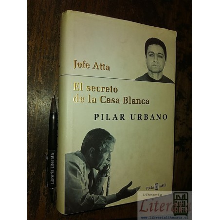 Jefe Atta El secreto de la Casa Blanca Pilar Urbano Ed. Plaz