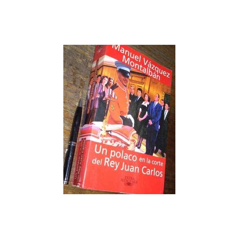 Un Polaco En La Corte Del Rey Juan Carlos Vázquez Montalbán