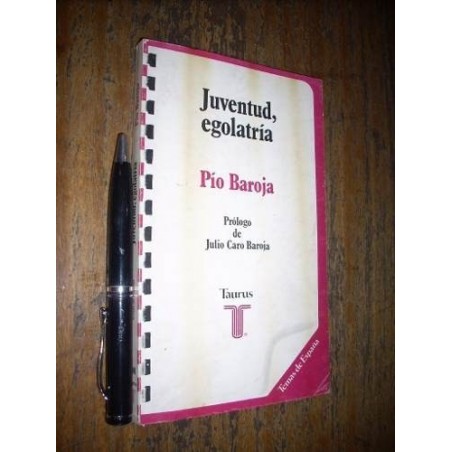 Juventud Egolatría Pio Baroja Taurus