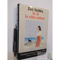 Te di la vida entera Zoé Valdés Ed. Planeta tapas duras 362