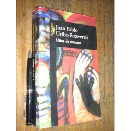 Uñas De Muerto Juan Pablo Uribe Etxeverría Alfaguara
