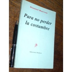 Para No Perder La Costumbre Daniel Barros Dunken