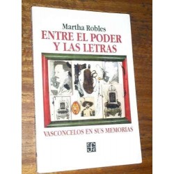 Entre El Poder Y Las Letras - Vasconcelos En Sus Memorias