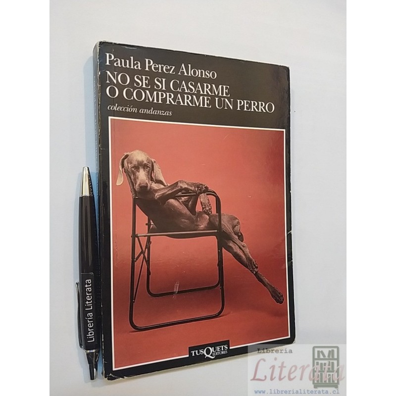 No sé si casarme o comprarme un perro Paula Pérez Alonso Ed.