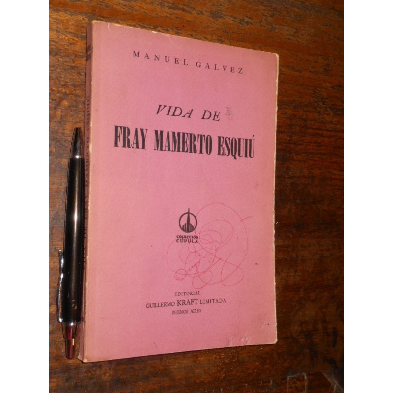 Vida De Fray Mamerto Esquiú Manuel Galvez Ed Guillermo Kraft