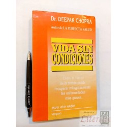 Vida sin condiciones Dr Deepak Chopra Ed. Vergara 323 pags