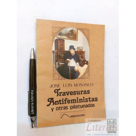 Travesuras Antifeministas y otras pilatunadas Jose Luis Rosa