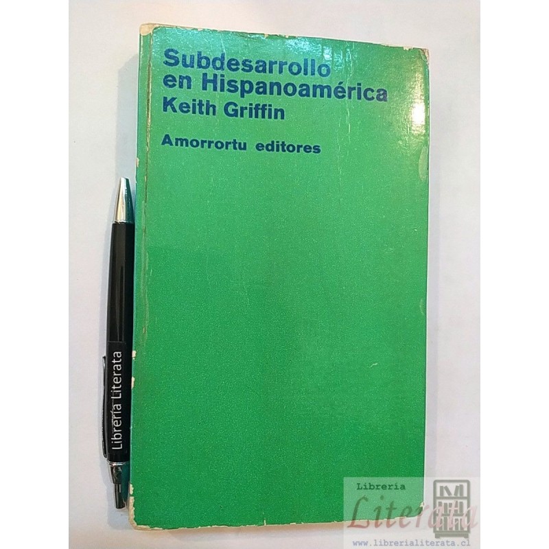 Subdesarrollo en Hispanoamérica Keith Griffin Ed. Amorrortu