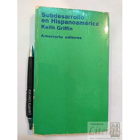 Subdesarrollo en Hispanoamérica Keith Griffin Ed. Amorrortu