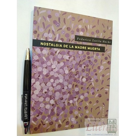 Nostalgia de la madre muerta Federico Zurita Hecht Ed. La Po