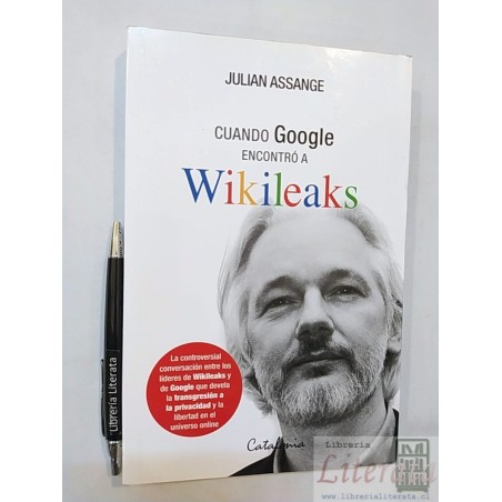 Cuando google encontró a Wikileaks Julian Assange Ed. Catalo