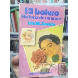 El bolero historia de un amor Iris M Zavala Ed. Alianza