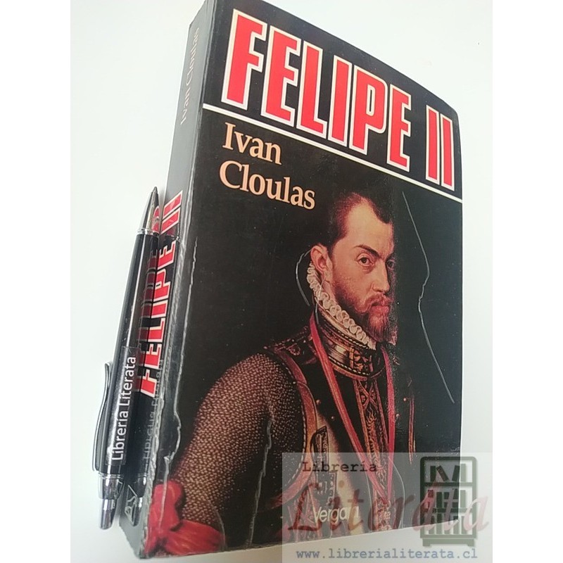 Felipe II Ivan Cloulas Ed. Vergara formato grande 16x23cm 507 páginas