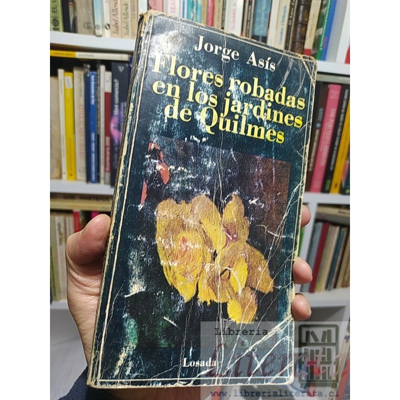 Flores robadas en los jardines de Quilmes Jorge Asís Ed. Losada 288 páginas
