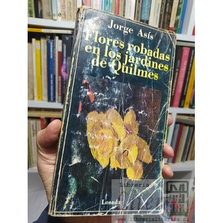 Flores robadas en los jardines de Quilmes Jorge Asís Ed. Losada 288 páginas