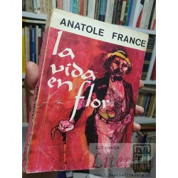 La vida en flor Anatole France Ed. El buen lector
