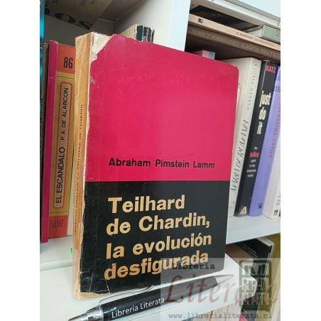 Teilhard de Chardin la evolución desfigurada Abraham Pimstein Lamm Ed. Aranciba Hmnos 243 páginas