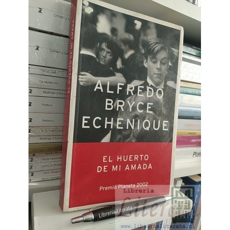 El huerto de mi amada Alfredo Bryce Echenique Ed. Planeta Premio Planeta 2002