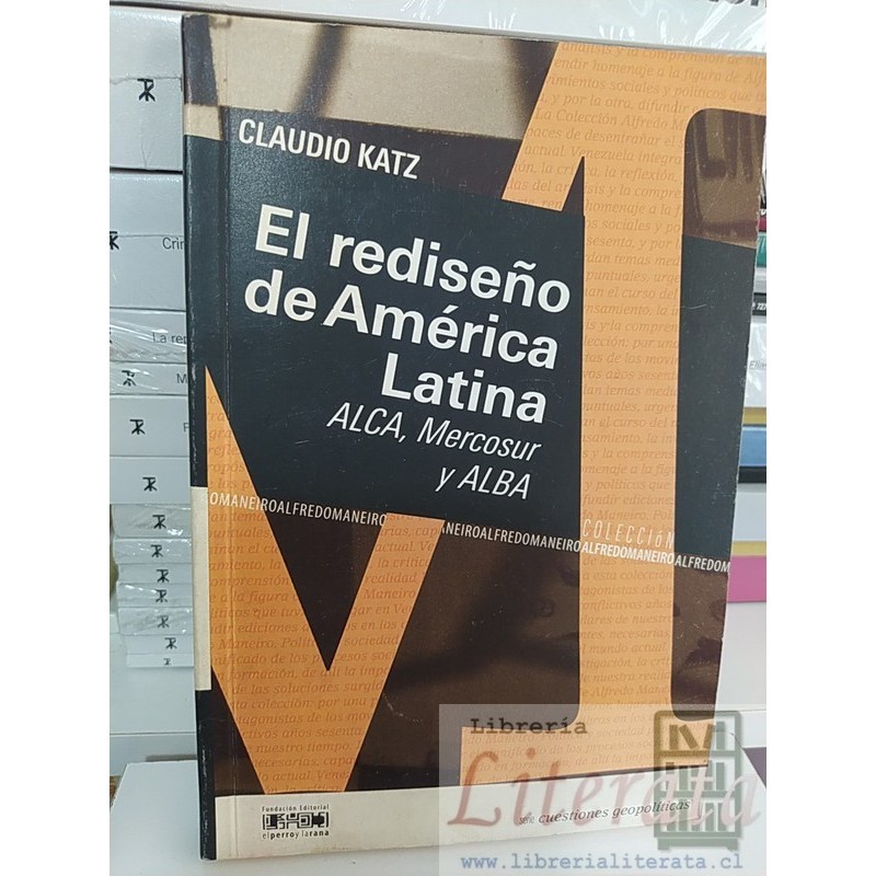 El rediseño de América Latina ALCA Mercosur ALBA Claudio Katz Ed. El perro y la rana geopolítica