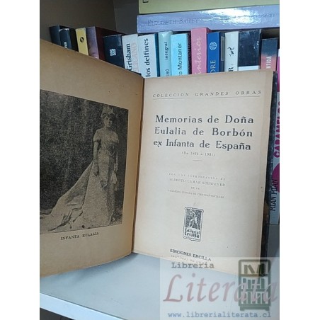 Memorias de Doña Eulalia de Borbón ex infanta de España Alberto Lamar Schweter Ed. Ercilla 1935 empastado tapas duras