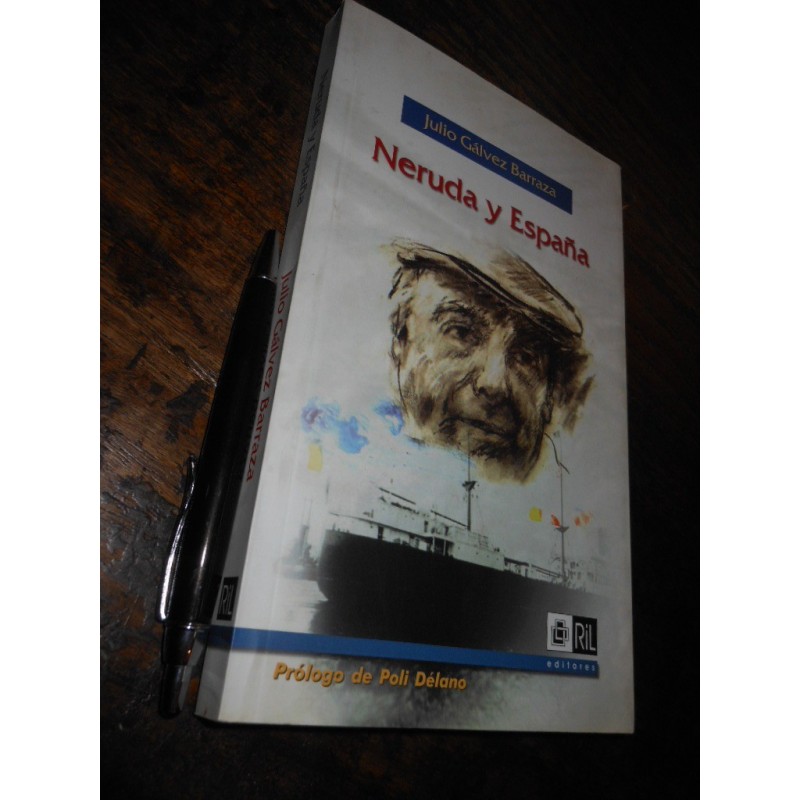 Neruda Y España Julio Gálvez Barraza Ed. Ril / Firmado Por A