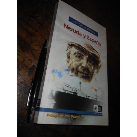 Neruda Y España Julio Gálvez Barraza Ed. Ril / Firmado Por A