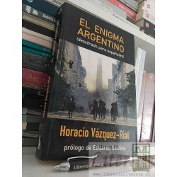 El enigma argentino Horacio Vázquez Rial Ed. B 283 páginas formato grande prólogo Eduardo Sotillos