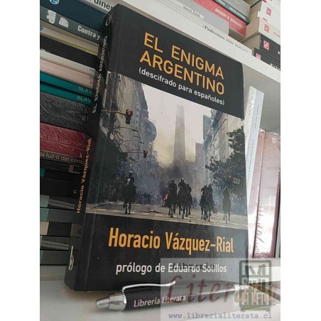 El enigma argentino Horacio Vázquez Rial Ed. B 283 páginas formato grande prólogo Eduardo Sotillos