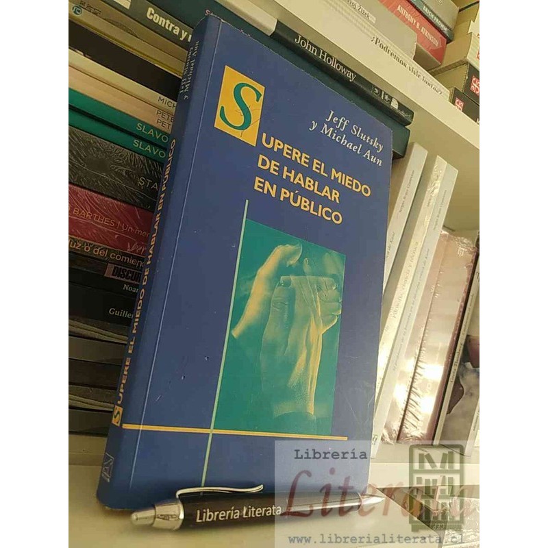 Supere el miedo de hablar en público Jeff Slutsky y Michael Aun Ed. Vergara 237 páginas