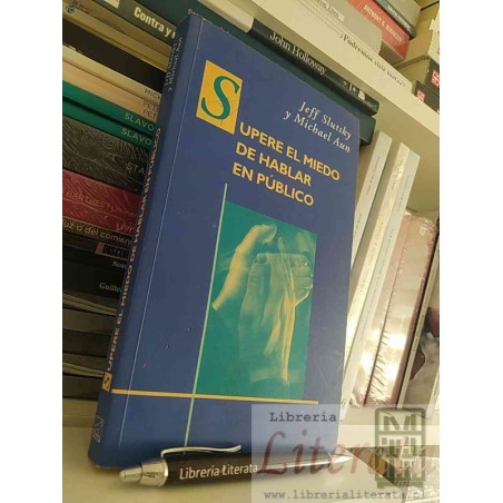 Supere el miedo de hablar en público Jeff Slutsky y Michael Aun Ed. Vergara 237 páginas