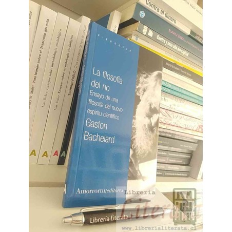La filosofía del no Gaston Bachelard Ed. Amorrortu / ensayo de una filosofía del nuevo espíritu científico