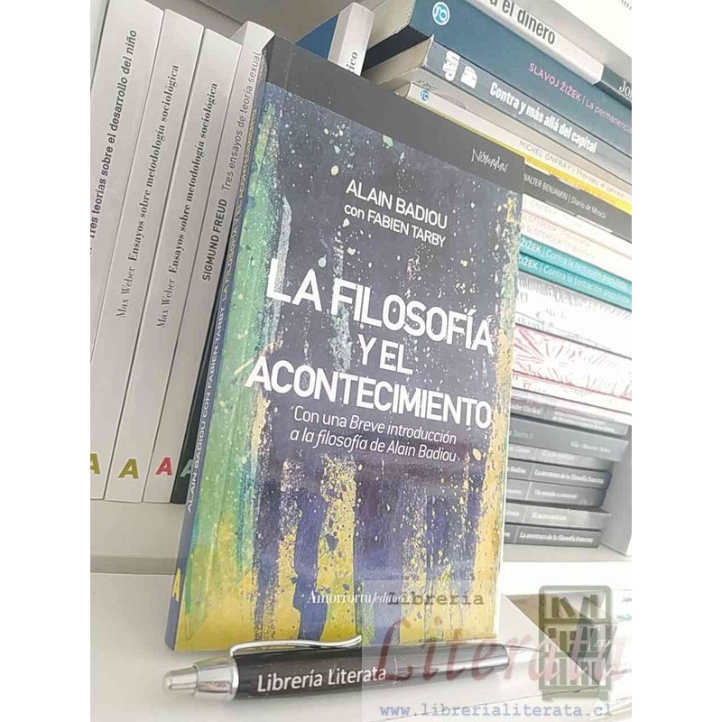 La filosofía y el acontecimiento Alain Badiou Fabien Tarby Ed. Amorrortu 205 páginas