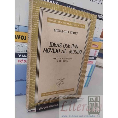 Ideas que han movido al mundo Horacio Shipp Ed. CIA general de ediciones S A México