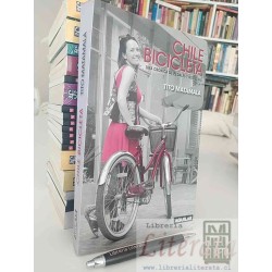 Chile bicicleta pedales y nostalgia Tito Matamala Ed....