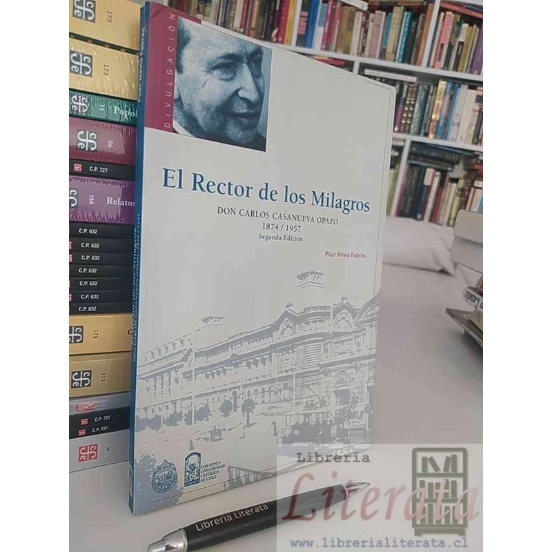 El rector de los milagros Don Carlos Casanueva Opazo Pilar Hevia Fabres Ed. UC 2a ed formato grande