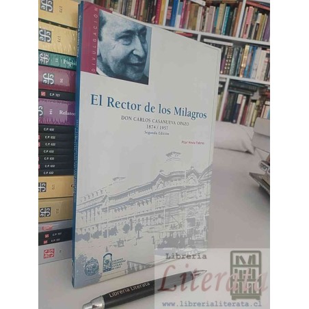 El rector de los milagros Don Carlos Casanueva Opazo Pilar Hevia Fabres Ed. UC 2a ed formato grande