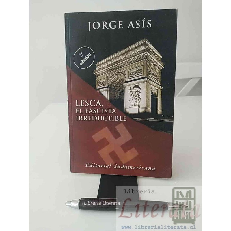 Lesca el fascista irreductible Jorge Asís Ed. Sudamericana 2a ed