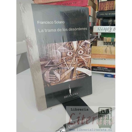La trama de los desórdenes Francisco Solano Ed. Bruguera narrativa