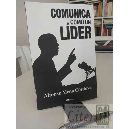 Comunica como un líder Alfonso Mena Córdova Ed. PanHouse