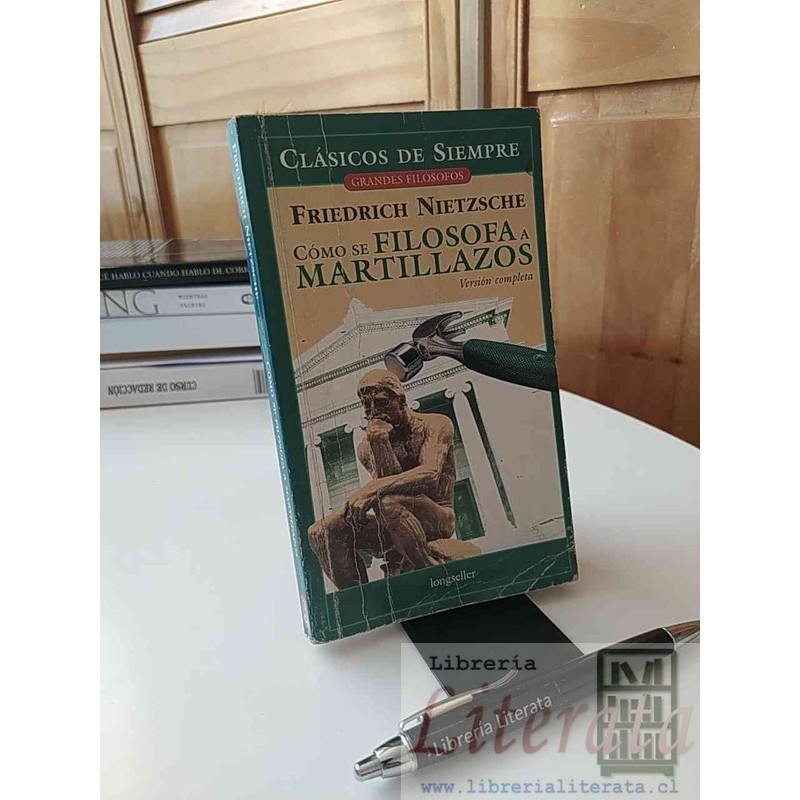 Cómo se filosofa a martillazos Friedrich Nietzsche Ed. Longseller