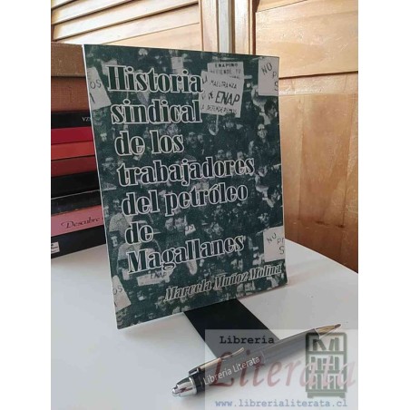 Historia sindical de los trabajadores del petróleo de Magallanes Marcela Muñoz Molina n 71 pginas