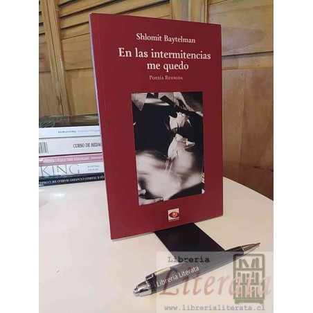 En las intermitencias me quedo Shlomit Baytelman poesía reunida Ed. Ojo Literario