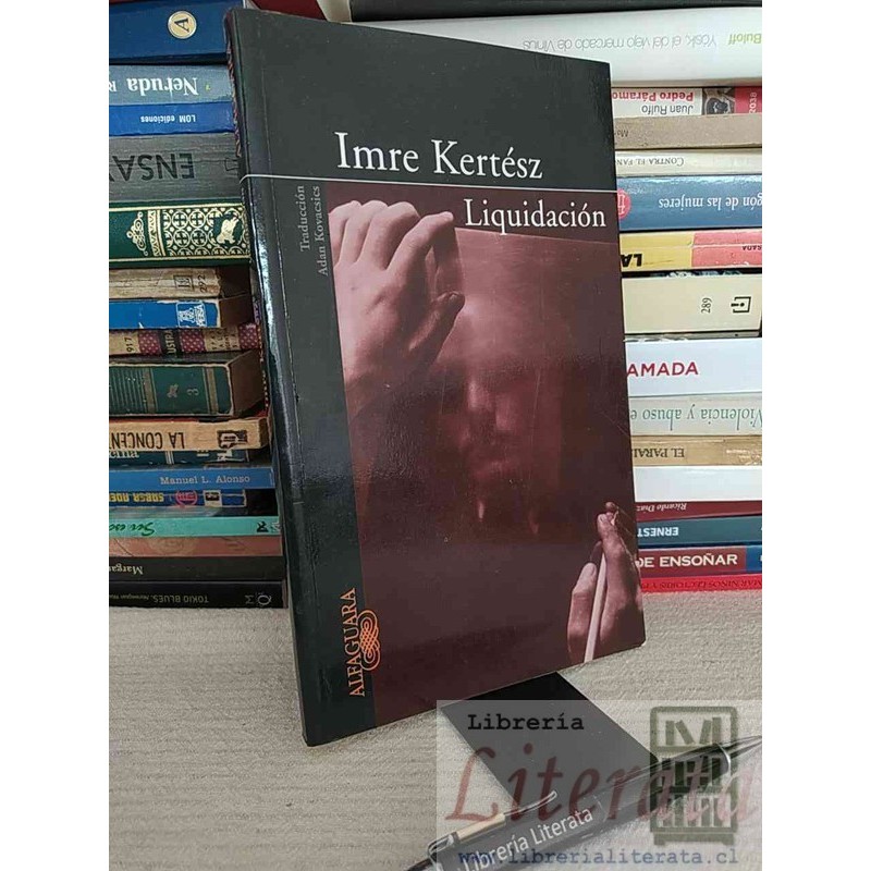 Liquidación Imre Kertész Alfaguara, Traducción Adan Kovacsics