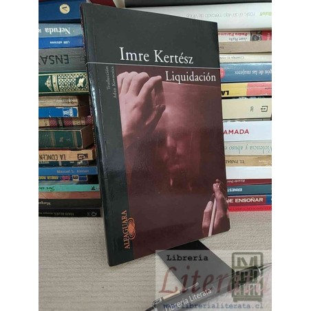 Liquidación Imre Kertész Alfaguara, Traducción Adan Kovacsics