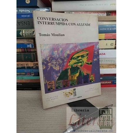 Conversación Interrumpida con Allende Tomás Moulian Colección Sin Norte Lom Ton Universidad Arcis Serie Punto de Fuga