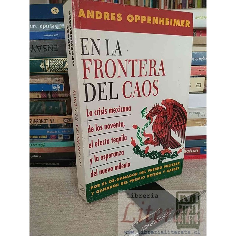 En la Frontera del Caos Andrés Oppenheimer Por el Co-Ganador del Premio Pulitzer y Ganador del Premio Ortega y Gasset :