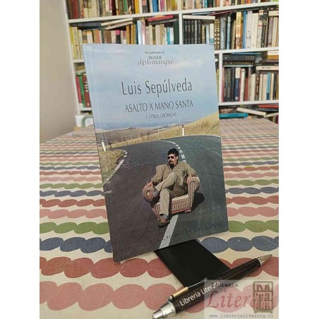 Asalto a mano santa y otras crónicas Luis Sepúlveda, Daniel Mordzinski Ed. Monde diplomatique