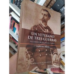 Un veterano de tres guerras Guillermo Parvex Ed. Academia...