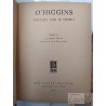 O'Higgins Pintado por Sí Mismo  Prologado por Luis Alberto Sánchez  Ediciones Ercilla, Santiago de Chile 1941 Biblioteca
