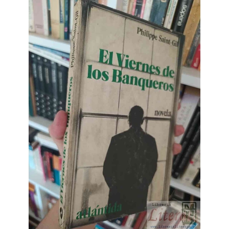 El Viernes de los Banqueros  PHILIPPE SAINT-GIL  Traducción: Carlos Coldaroli, PRIMERA EDICIÓN ATLANTIDA BUENOS AIRES